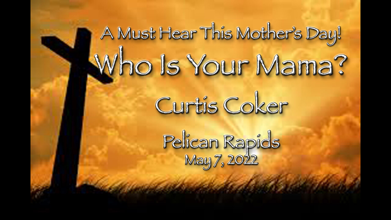 A Must Hear This Mother’s Day … Who is Your Mother? Curtis Coker, May 7, 2022