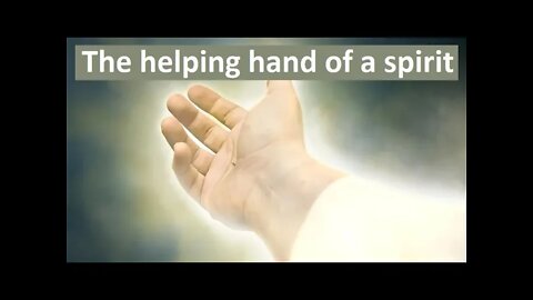 The helping hand of a spirit. (When The Spirit Takes Over).