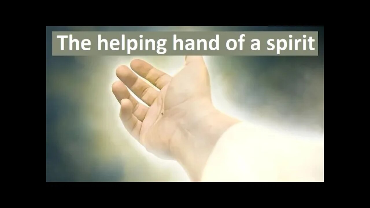 The helping hand of a spirit. (When The Spirit Takes Over).