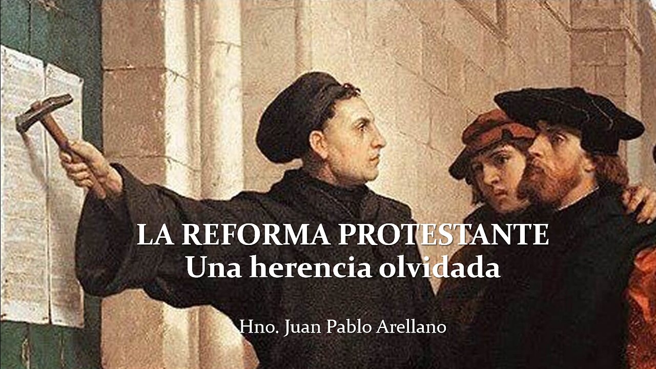 LA REFORMA PROTESTANTE, Una herencia olvidada - Por Hno. Juan Pablo Arellano