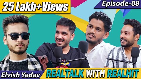 RealTalk Ep. 8 ft. Elvish Yadav on Politics, Fan Meet up, Love Life and more | RealHit