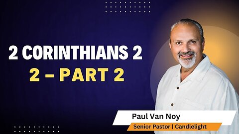 2 Corinthians 2 Part 2 | Pastor Paul Van Noy | Baby Dedications & Kyle Mooney Ordination | 12/08/24