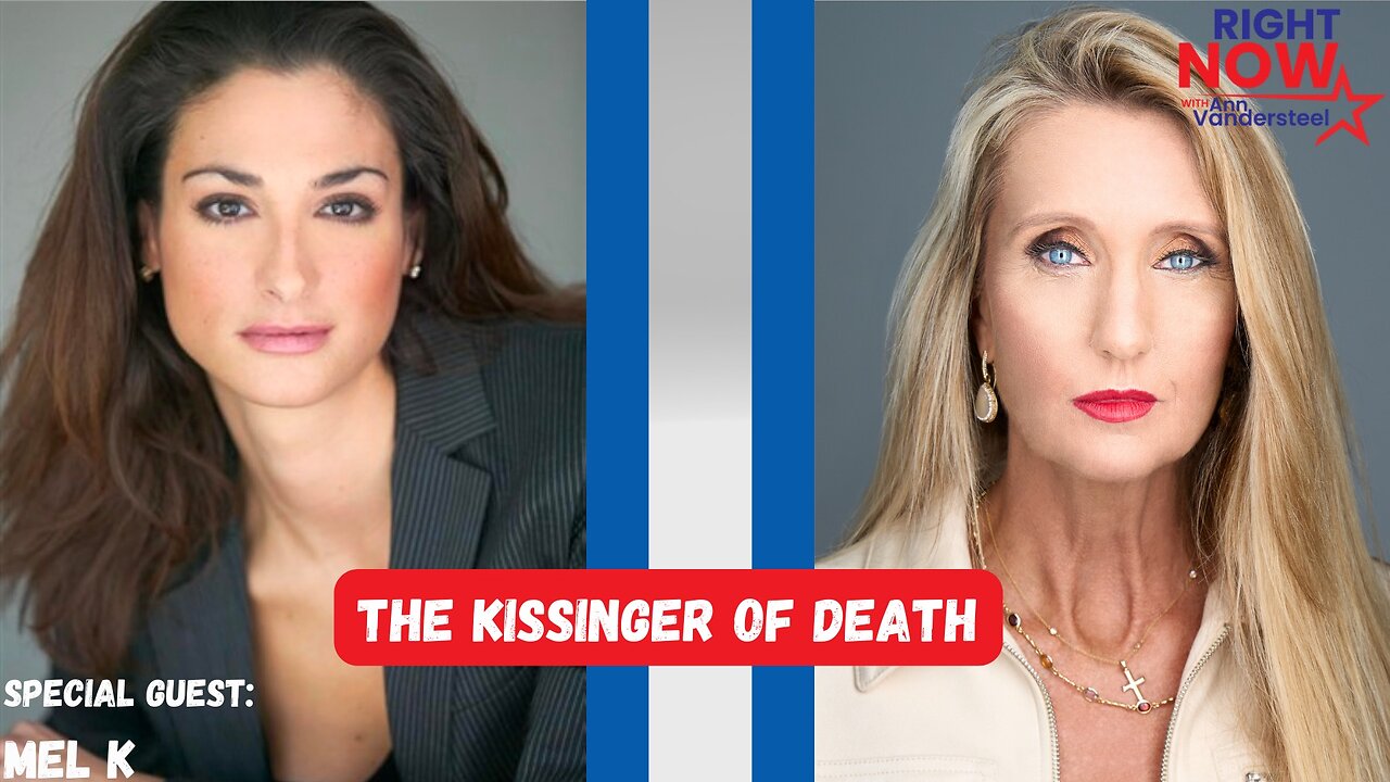 DEC 1, 2023 RIGHT NOW W/ANN VANDERSTEEL THE KISSINGER OF DEATH W/MEL K