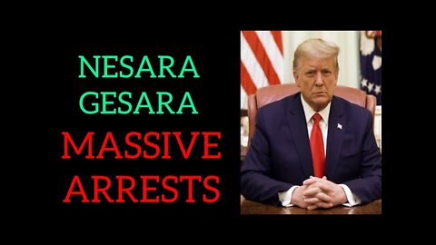 NESARA GESARA MASSIVE ARREST ARE BEING MADE