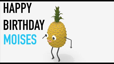 Happy Birthday MOISES! - PINEAPPLE Birthday Song