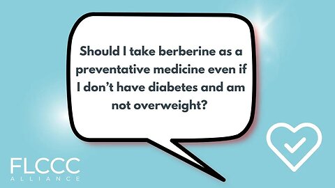 Should I take berberine as a preventative medicine even if I don’t have diabetes and I'm not overweight?