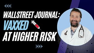 Wall Street Journal Red Pilled Vaxx Driving Variants & Vaxxed at Higher Risk