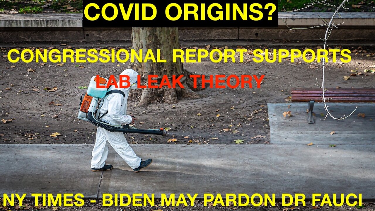 CONGRESS REPORT SUPPORTS LAB LEAK THEORY - NY TIMES - BIDEN MAY PARDON FAUCI - WITH DR JIM KAVANAGH