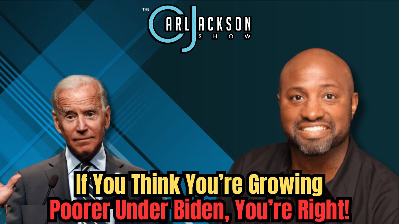 If You Think You’re Growing Poorer Under Biden, You’re Right!