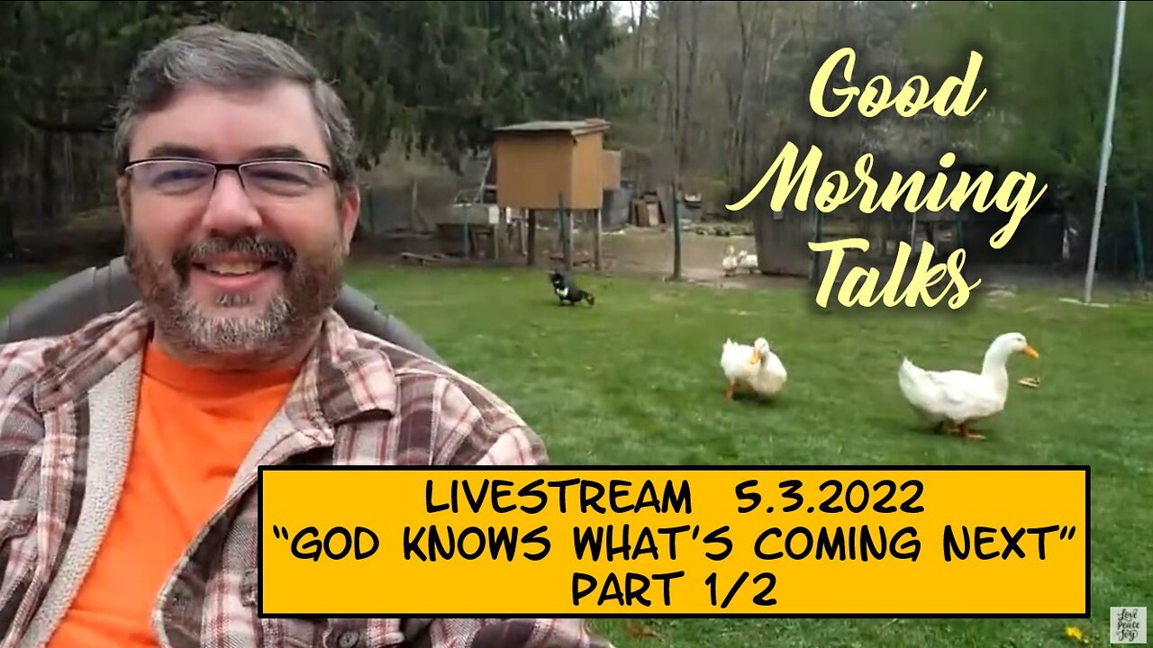 LIVESTREAM - Good Morning Talk for May 3rd 2022 "God Knows What's Coming Next" Part 1/2