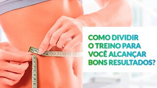 COMO DIVIDIR SEU TREINO DA MELHOR MANEIRA?