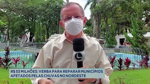 R$ 53 milhões: verba para reparar municípios afetados pelas chuvas no nordeste