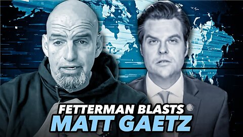 John Fetterman Blasts 'Crying' Matt Gaetz For Being Useless