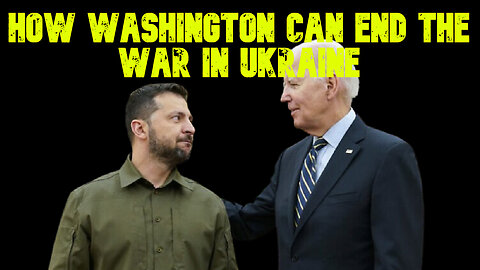 How Washington Can End the War in Ukraine: COI #702