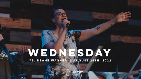 WEDNESDAY | Pastor Deane Wagner | The River FCC | 8.24.22