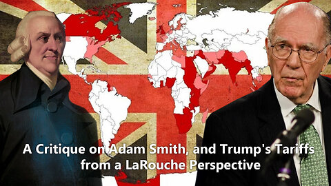 A Critique on Adam Smith, and Trump's Tariffs from a LaRouche Perspective