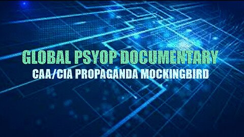 Global Psyop Documentary - CAA/CIA Propaganda, Mockingbird