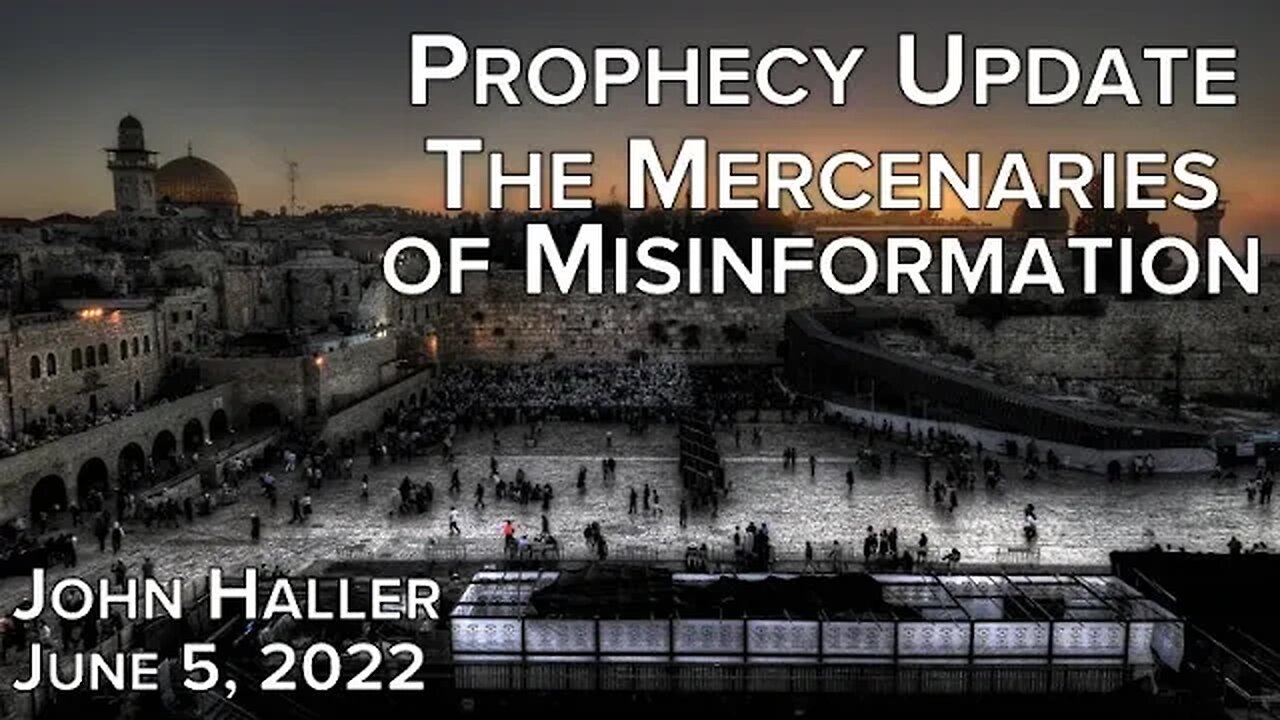2022 06 05 John Haller's Prophecy Update The Mercenaries of Misinformation