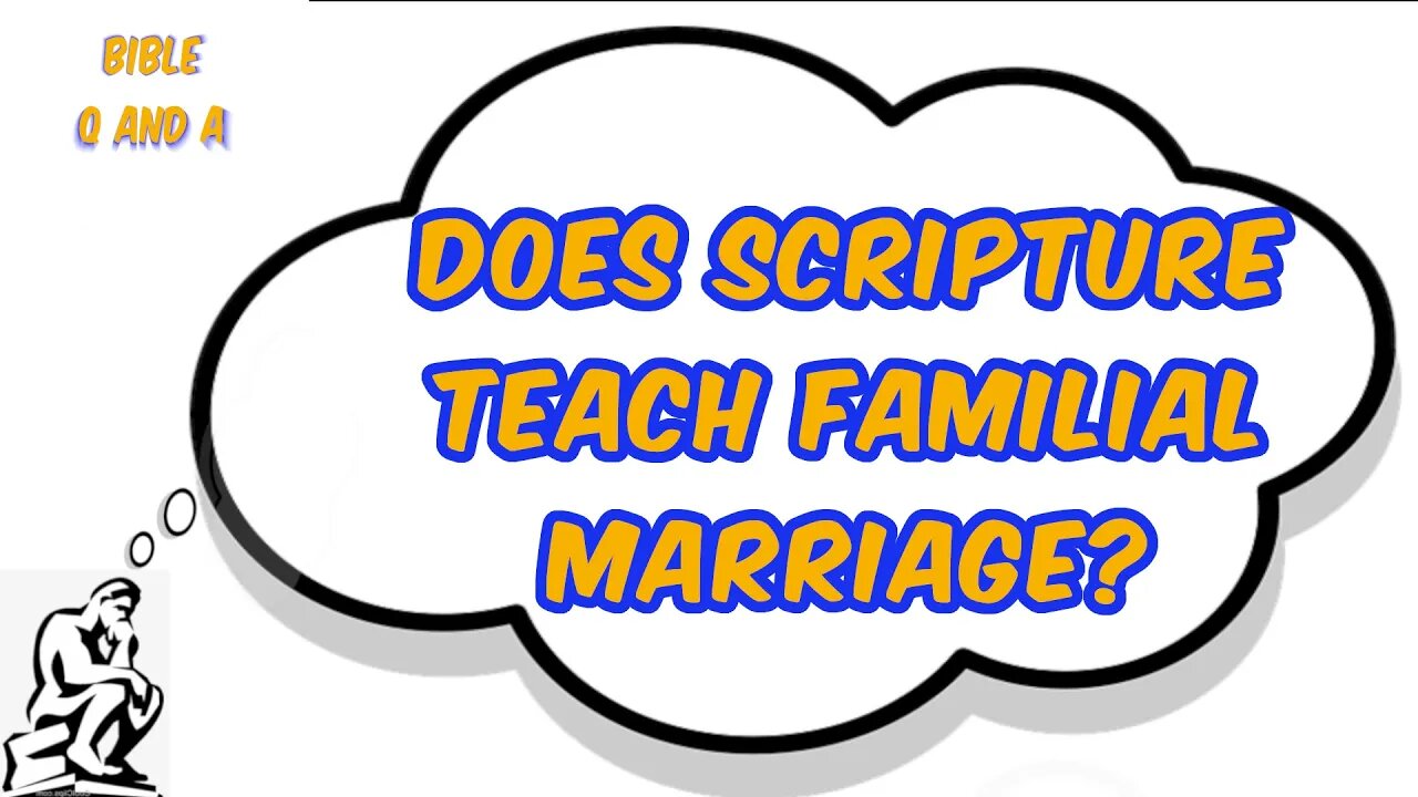 Does Scripture Teach Familial Marriage?