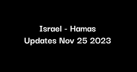 Israel - Hamas Update Nov 25