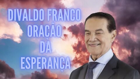 Divaldo Franco Oração da Esperança.