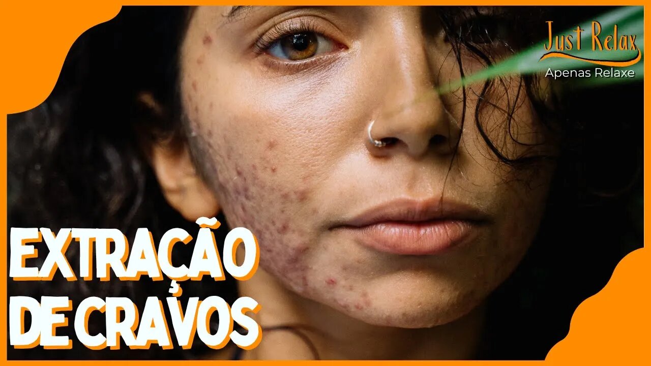 Só Relaxe Remoção de Cravos - Limpeza de Pele Relaxante Asmr - Just Relax | Apenas Relaxe