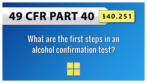 49 CFR Part 40 - §40.251 What are the first steps in an alcohol confirmation test?