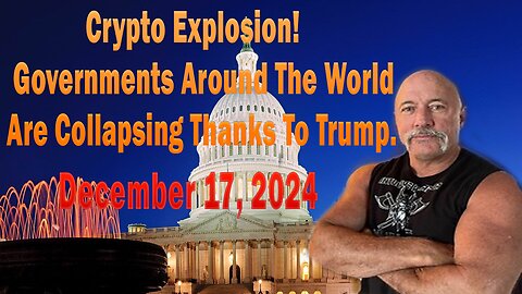 Crypto Explosion! - Governments Around The World Are Collapsing Thanks To Trump. - December 17,2024.