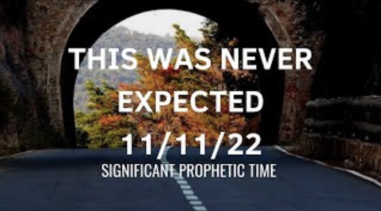 This Was Never Expected -11-11-22- Significant Prophetic Time!