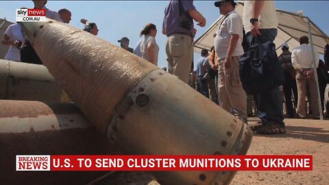 SKY NEWS AU: US to send cluster munitions to Ukraine