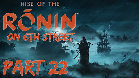 Rise of the Ronin on 6th Street Part 22