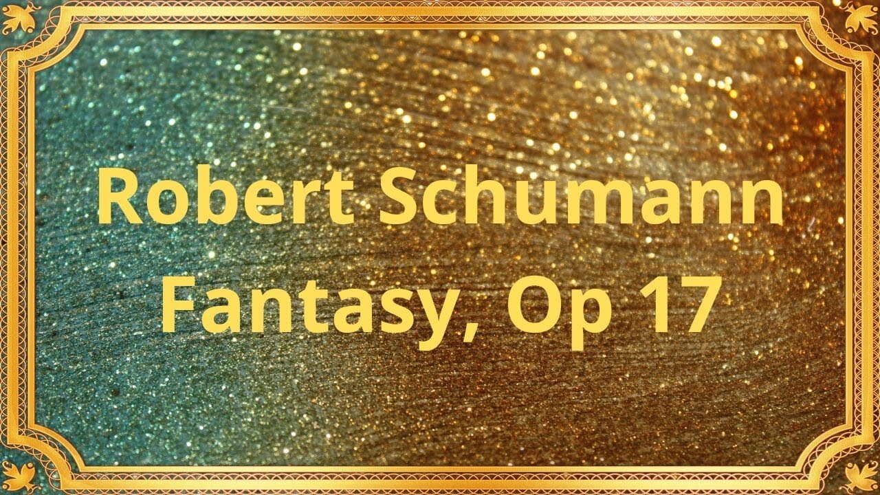 Robert Schumann Fantasy, Op 17