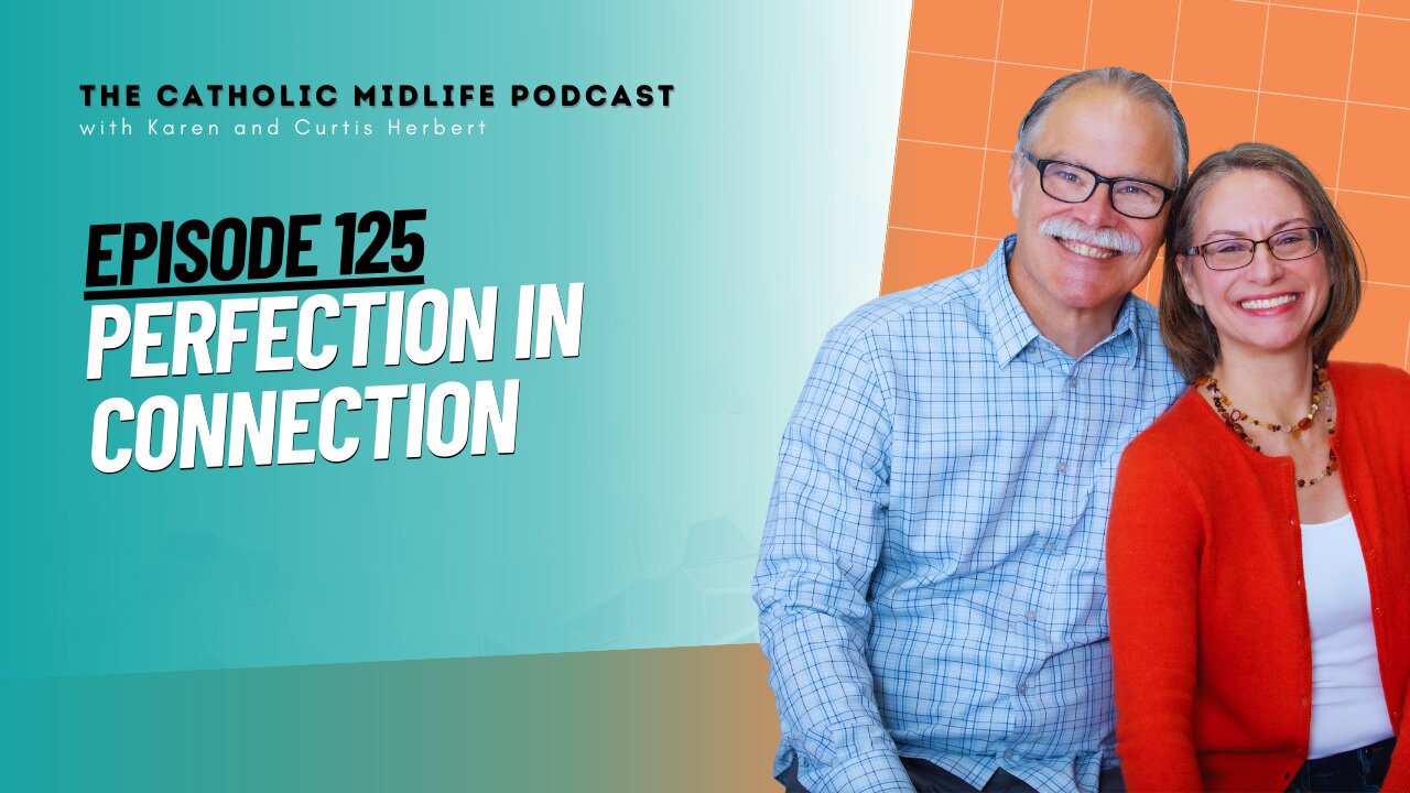 Perfection in Connection | 125 | The Catholic Midlife Podcast