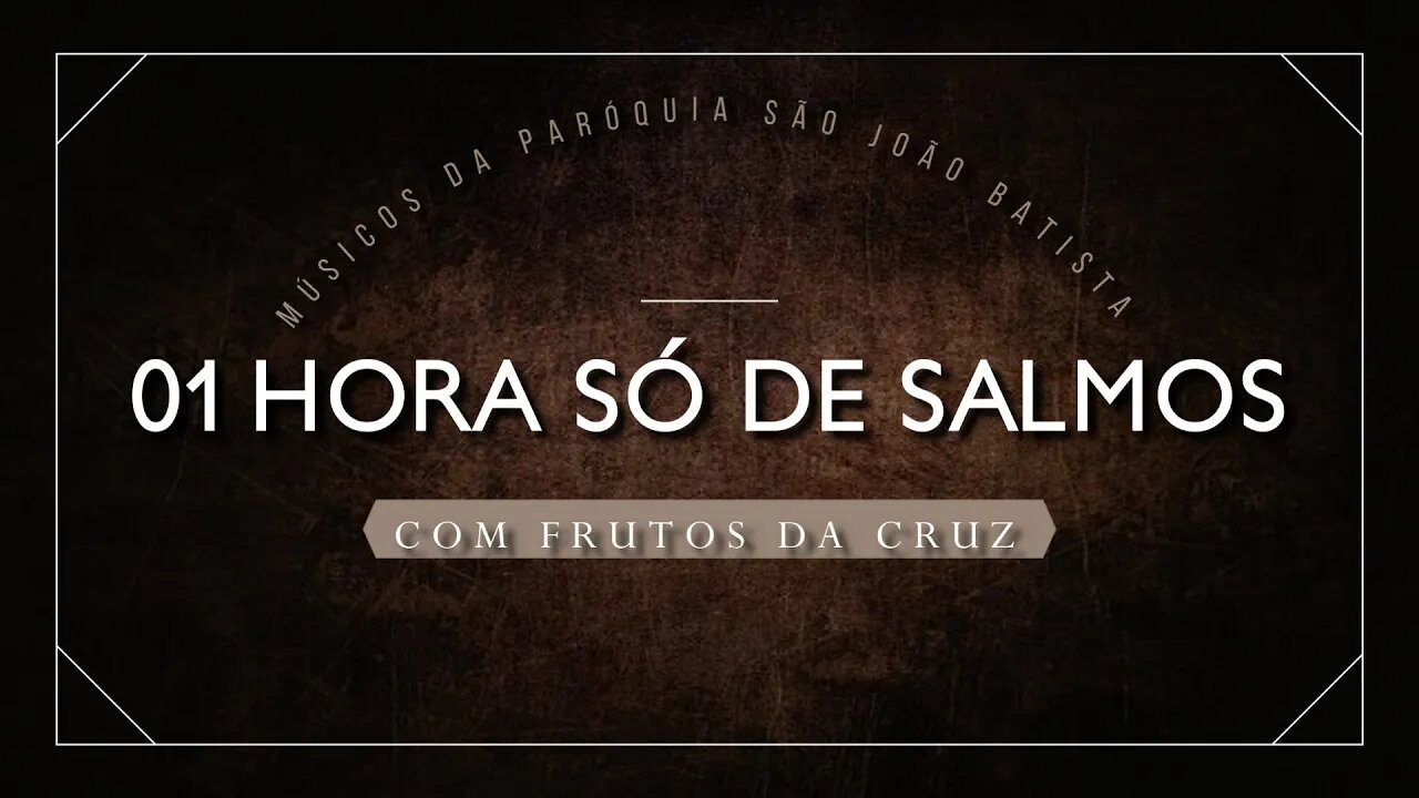 EM BREVE: 01 HORA SÓ DE SALMOS COM FRUTOS DA CRUZ - VOL. 03 ヅ♥♥♥