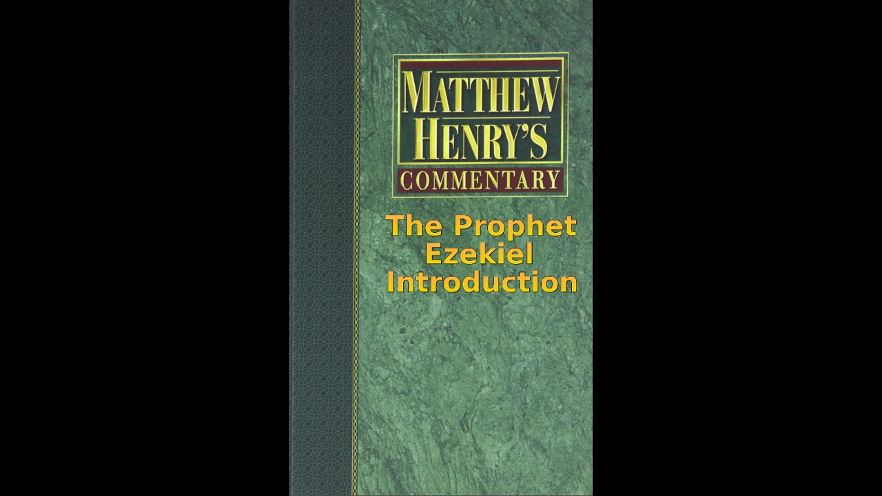Matthew Henry's Commentary on the Whole Bible. Audio produced by I. Risch. Ezekiel Introduction