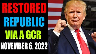 RESTORED REPUBLIC VIA A GCR: HUGE UPDATE AS OF NOVEMBER 6, 2022 - TRUMP NEWS