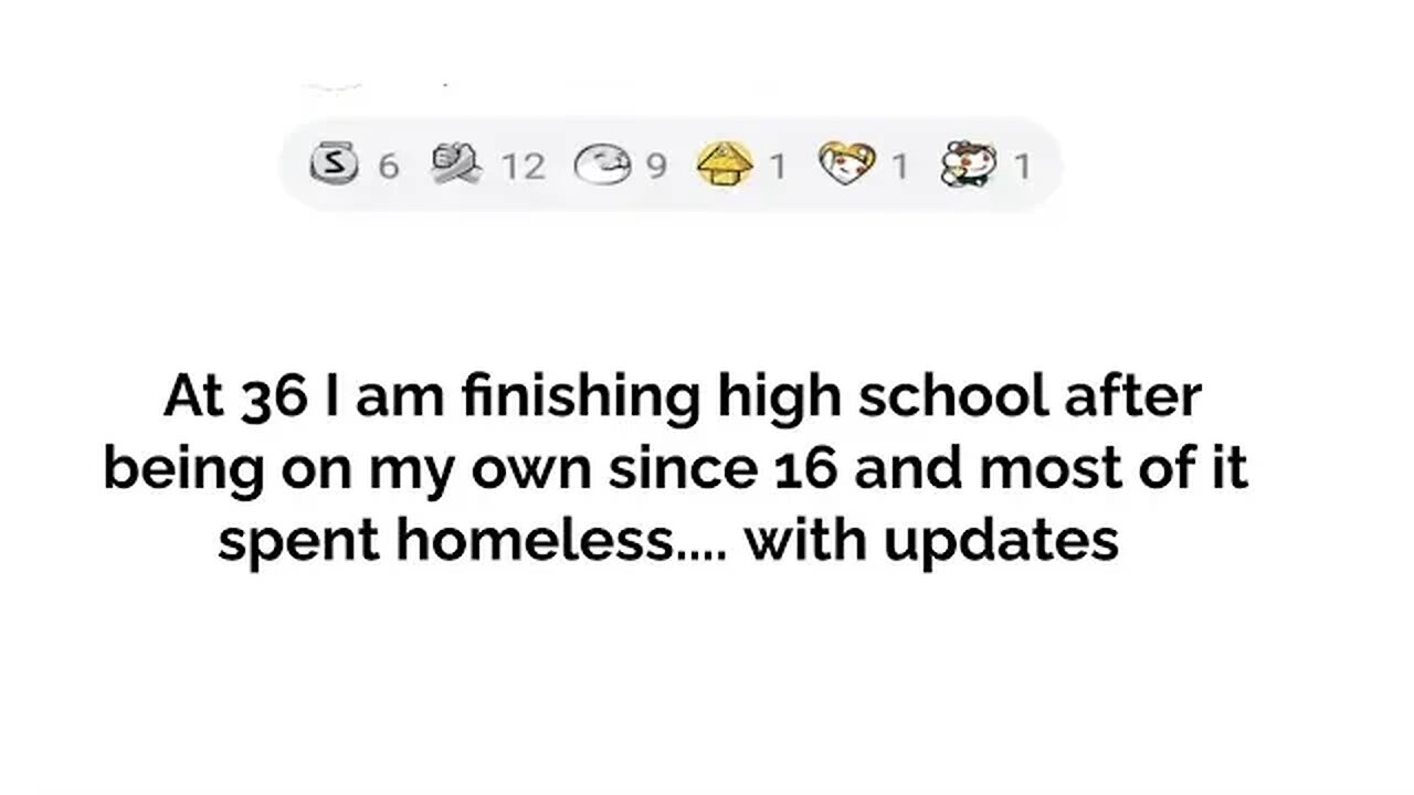 I 36 just finished high school after being homeless since I was 16...