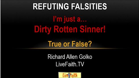 Refuting Falsities: "I'm Just a Dirty Rotten Sinner!"