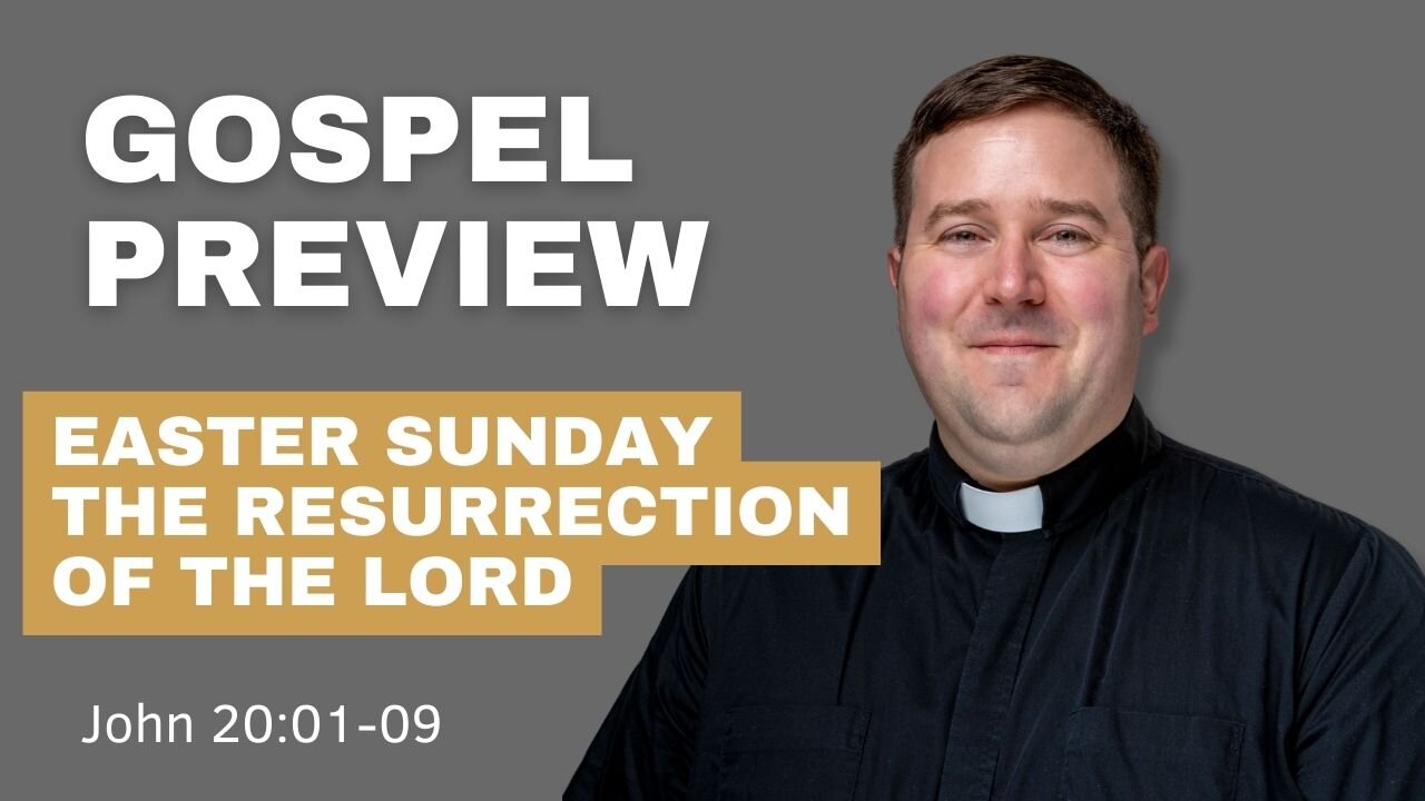 Gospel Preview - Easter Sunday The Resurrection of the Lord