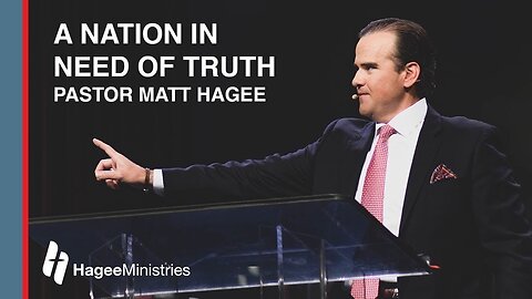 Pastor Matt Hagee - "A Nation in Need of Truth"