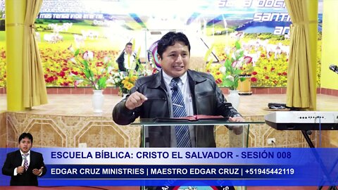 Escuela Bíblica: Cristo el Salvador - Sesion 008 - Evangelista Edgar Cruz