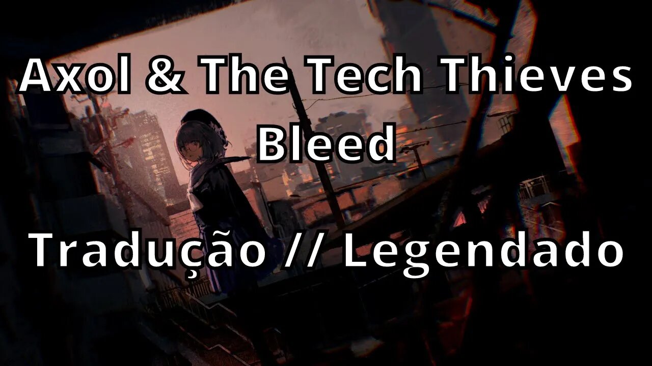Axol & The Tech Thieves - Bleed ( Tradução // Legendado )