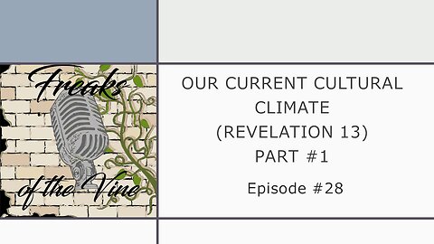 FOTV Episode #28 - Our Current Cultural Climate as Described in Revelation 13 Part #1