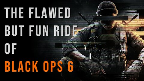 The Flawed But Fun Ride Of Black Ops 6 - A Look at Call of Duty: Black Ops 6