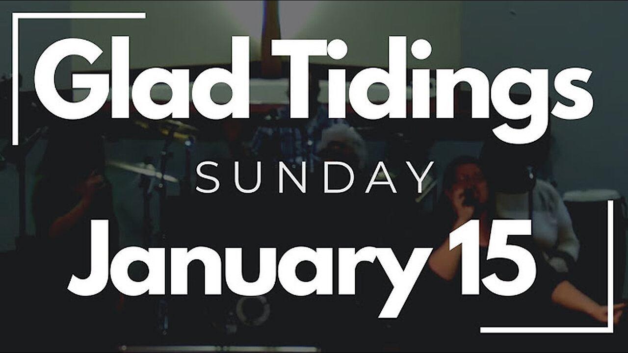 Glad Tidings Flint • Sunday Service • January 15,2023
