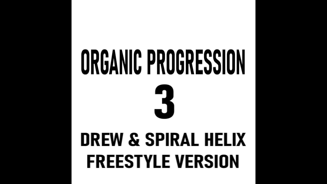 Organic Progression 3 (Drew Freestyle Version)