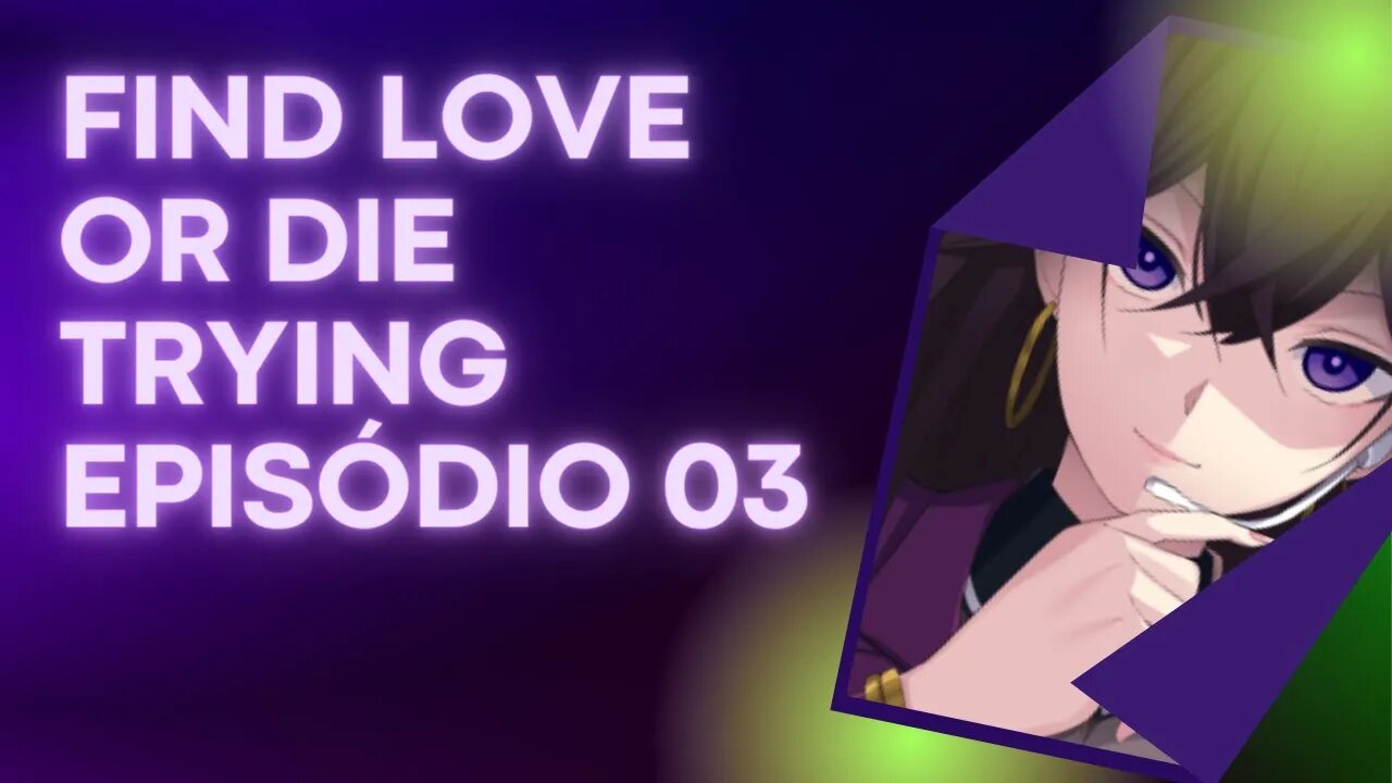 Find Love or Die Trying episódio 03(Vídeo áudio)