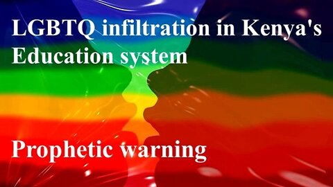 LGBTQ infiltration in Kenya’s education system | Prophetic warning