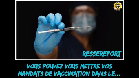 Vous pouvez vous mettre vos mandats de vaccination dans le c*L