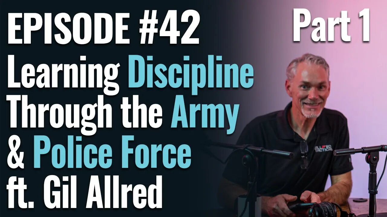 #42 - Learning Discipline Through the Army & Police Force with Gil Allred, Part 1